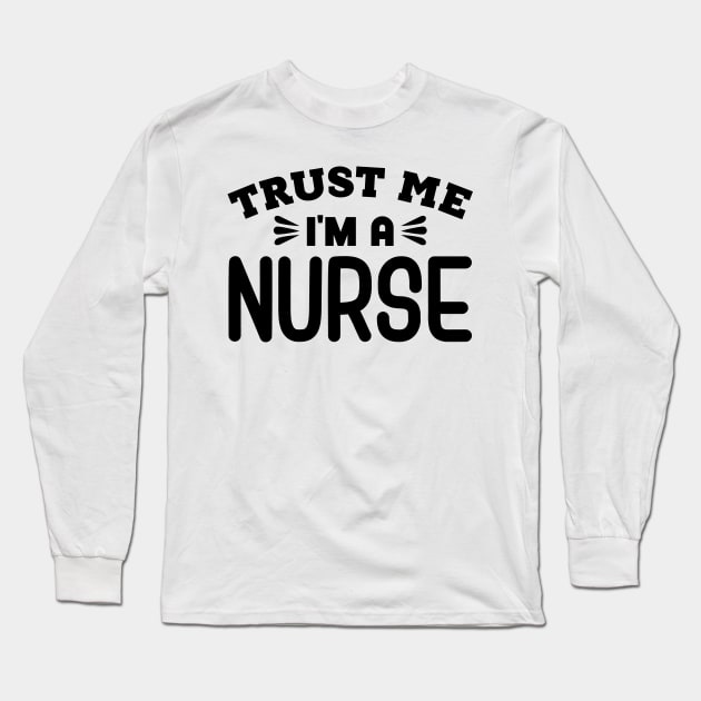 Trust Me, I'm a Nurse Long Sleeve T-Shirt by colorsplash